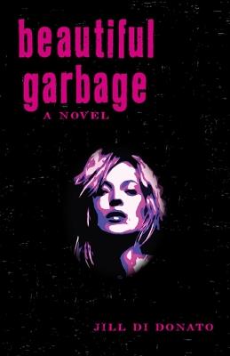 Beautiful Garbage: A Novel - Jill Di Donato - cover