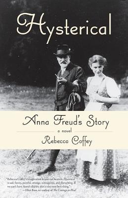 Hysterical: Anna Freud's Story - Rebecca Coffey - cover