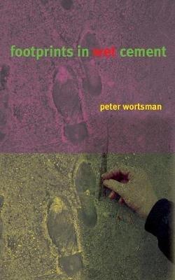 Footprints in Wet Cement - Peter Wortsman - cover