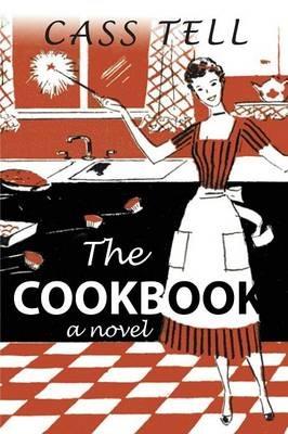 The Cookbook - A Novel - Cass Tell - cover