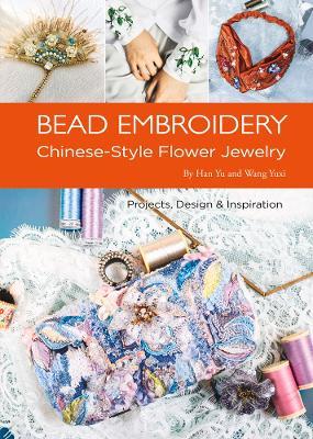 Bead Embroidery: Chinese-Style Flower Jewelry - Yu Han,Yuxi Wang - cover