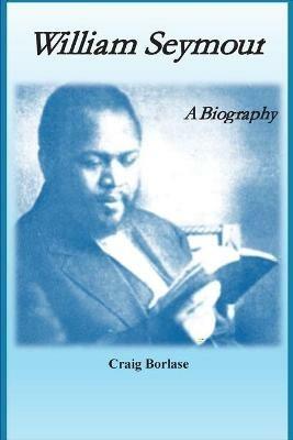 William Seymour: A Biography - Craig Borlase - cover