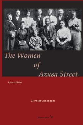 The Women of Azusa Street: Revised Edition - Estrelda Alexander - cover