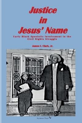 Justice in Jesus' Name - James I Clark - cover