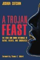 A Trojan Feast: The Food and Drink Offerings of Aliens, Faeries, and Sasquatch - Joshua Cutchin - cover