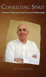 Consulting Spirit: A Doctor's Experience with Practical Mediumship