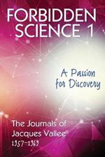 Forbidden Science 1: A Passion for Discovery, The Journals of Jacques Vallee 1957-1969