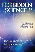 Forbidden Science 2: California Hermetica, The Journals of Jacques Vallee 1970-1979 - Jacques Vallee - cover