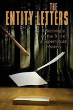 The Entity Letters: A Sociologist on the Trail of a Supernatural Mystery
