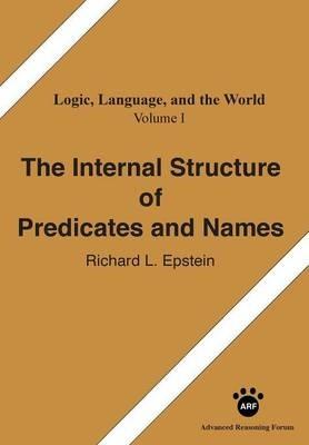 The Internal Structure of Predicates and Names - Richard L Epstein - cover