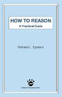 How to Reason: A Practical Guide - Richard L Epstein - cover