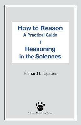 How to Reason + Reasoning in the Sciences - Richard L Epstein - cover