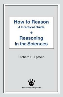How to Reason + Reasoning in the Sciences - Richard L Epstein - cover
