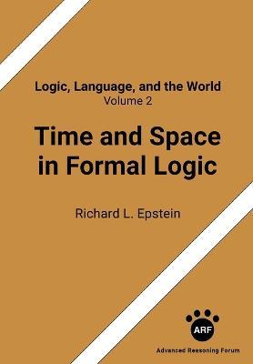 Time and Space in Formal Logic - Richard L Epstein - cover