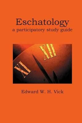 Eschatology: A Participatory Study Guide - Edward W. H. Vick - cover