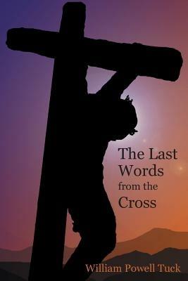 The Last Words from the Cross - William Powell Tuck - cover