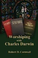 Worshiping with Charles Darwin - Robert D Cornwall - cover