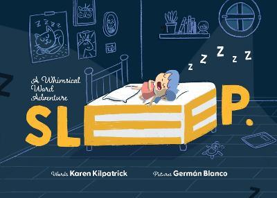 SLEEP: A Whimsical Word Adventure into the Imaginative World of Sleep - Karen Kilpatrick - cover