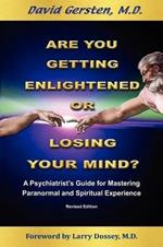 Are You Getting Enlightened or Losing Your Mind?: A Phychiatrist's Guide for Mastering Paranormal and Spiritual Experience