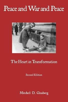 Peace and War and Peace: The Heart in Transformation - Mitchell D Ginsberg - cover