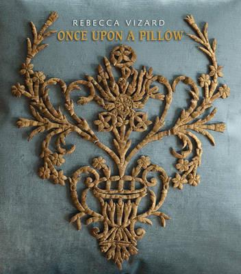 Once Upon a Pillow: A Story of Home, Design and Exquisite Textiles - Rebecca Vizard - cover