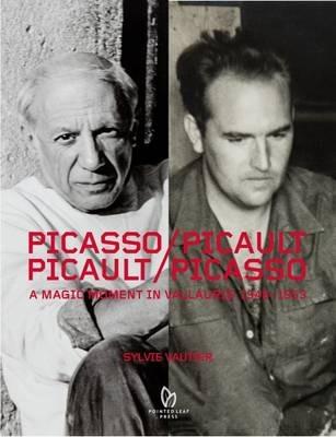 Picasso/Picault, Picault/Picasso: A Magic Moment in Vallauris 1948-1953 - Sylvie Vautier - cover