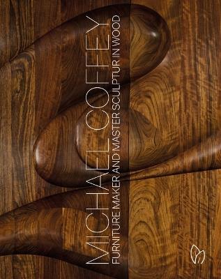 Michael Coffey: Furniture Maker and Sculptor in Wood - Michael Coffey - cover