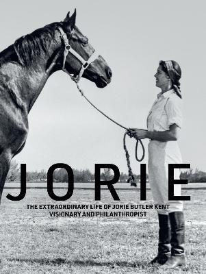 Jorie: The Extraordinary Life of Jorie Butler Kent, Visionary and Philanthropist - Jorie Butler Kent - cover