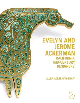 Evelyn and Jerome Ackerman: California Mid-Century Designers - Laura Ackerman-Shaw - cover