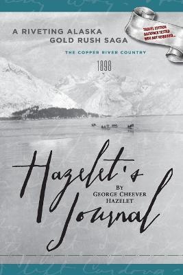 HAZELET'S JOURNAL A Riveting Alaska Gold Rush Saga: Travel Edition, Backpack Tested, Wifi Not Required - George Cheever Hazelet - cover