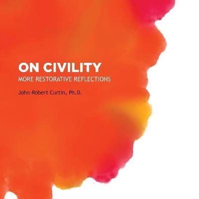 On Civility: More Restorative Reflections - John-Robert Curtin - cover