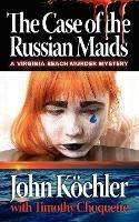 The Case of the Russian Maids - John Koehler - cover