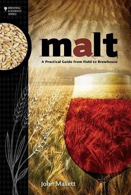 Malt: A Practical Guide from Field to Brewhouse - John Mallett - cover