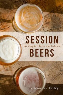 Session Beers: Brewing for Flavor and Balance - Jennifer Talley - cover