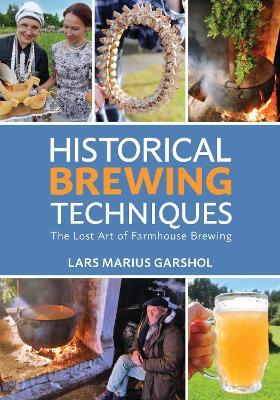 Historical Brewing Techniques: The Lost Art of Farmhouse Brewing - Lars Marius Garshol - cover