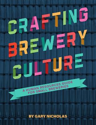Crafting Brewery Culture: A Human Resources Guide for Small Breweries - Gary Nicholas - cover