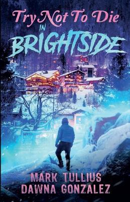 Try Not to Die: In Brightside: An Interactive Adventure - Mark Tullius,Dawna Gonzales - cover