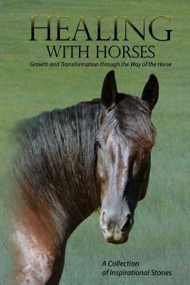 Healing with Horses: Growth and Transformation through the Way of the Horse - Feel Alumni Association - cover