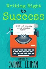 Writing Right to Success: Stories of the writing life by those who followed their dream!