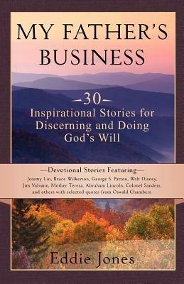 My Father's Business: 30 Inspirational Stories for Discerning and Doing God's Will - Eddie Jones - cover