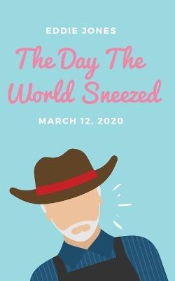 The Day The World Sneezed: March 12, 2020 - Eddie Jones - cover