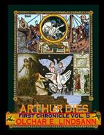 ARTHUR DIES First Chronicle Vol. 5: Being the Final Volume of the First Chronicle: ARTHUR BORN