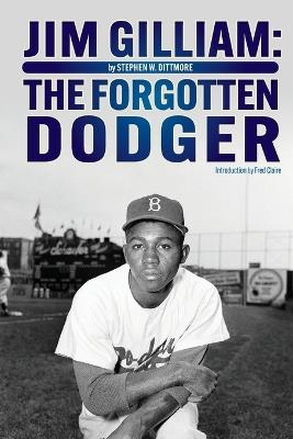 Jim Gilliam: The Forgotten Dodger - Stephen W Dittmore - cover