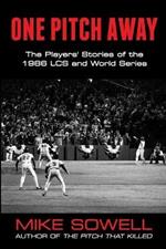 One Pitch Away: The Players' Stories of the 1986 LCS and World Series