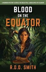 Blood on the Equator: A Murder Mystery Across the Beautiful Landscapes of Ecuador