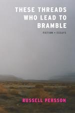 These Threads Who Lead to Bramble: Essays