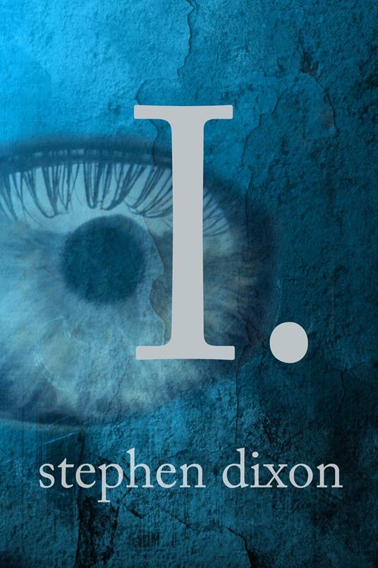 I. - Stephen Dixon - ebook