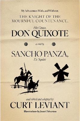 My Adventures With, and Without, the Knight of the Mournful Countenance, His Grace, Don Quixote, as told by Sancho Panza, Ex-Squire: edited and adapted by Curt Leviant - Curt Leviant - cover