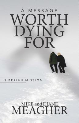 A Message Worth Dying for - Mike Meagher,Diane Meagher - cover