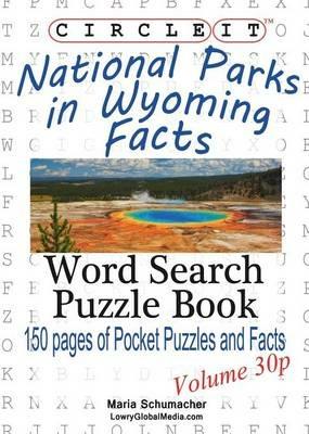 Circle It, National Parks in Wyoming Facts, Pocket Size, Word Search, Puzzle Book - Lowry Global Media LLC,Maria Schumacher - cover